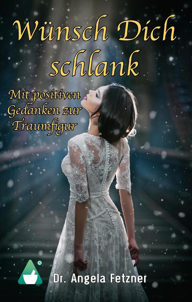 Produktbild: Wünsch Dich schlank - Mit positiven Gedanken zur Traumfigur | Angela Fetzner