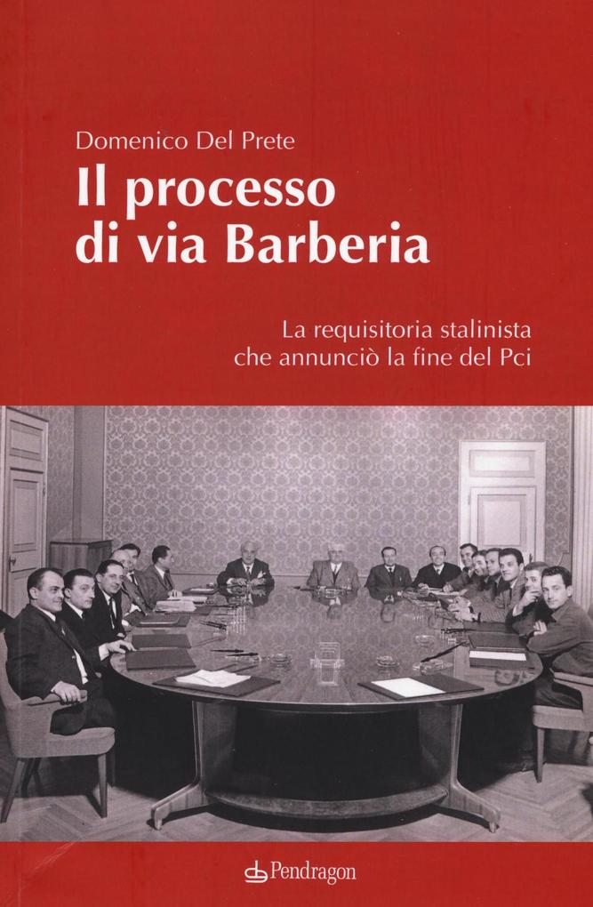 Produktbild: Il processo di via Barberia. La requisitoria stalinista che annunciò la fine del Pci | Domenico Del Prete
