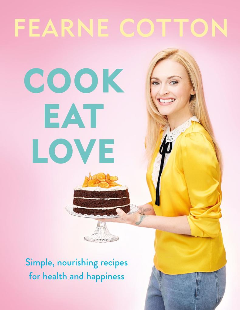 Produktbild: Cook. Eat. Love. | Fearne Cotton