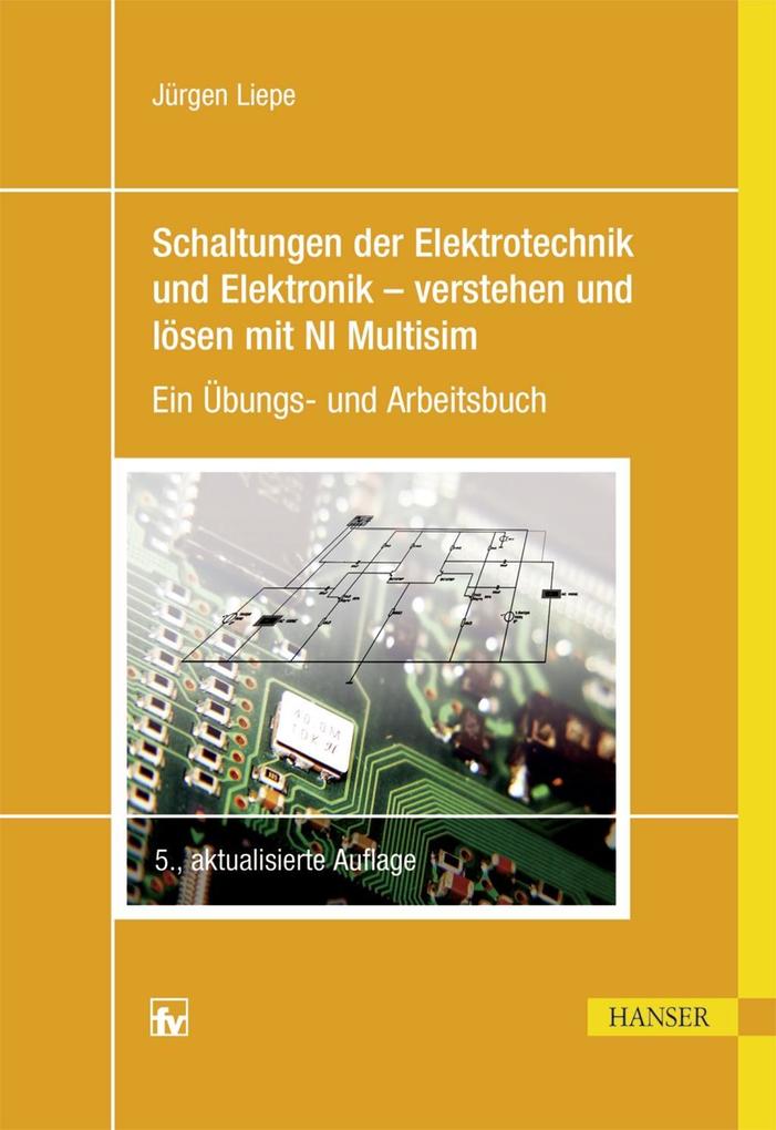 Produktbild: Schaltungen der Elektrotechnik und Elektronik - verstehen und lösen mit NI Multisim | Jürgen Liepe