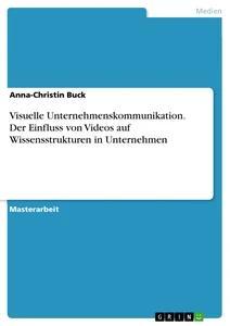Produktbild: Visuelle Unternehmenskommunikation. Der Einfluss von Videos auf Wissensstrukturen in Unternehmen | Anna-Christin Buck
