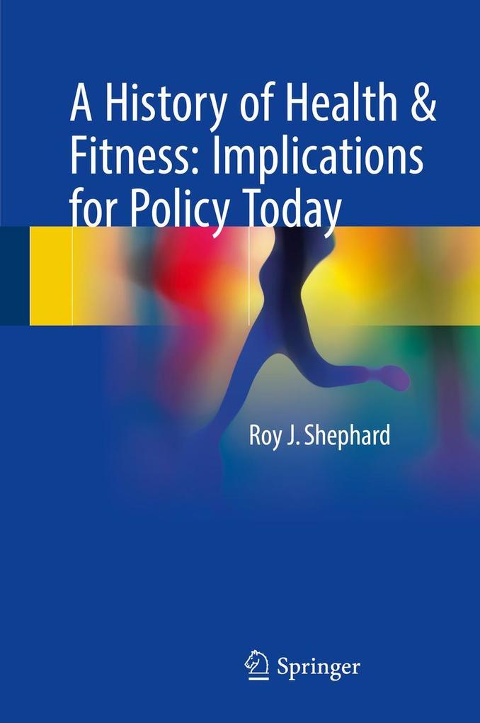 Produktbild: A History of Health & Fitness: Implications for Policy Today | Roy J. Shephard