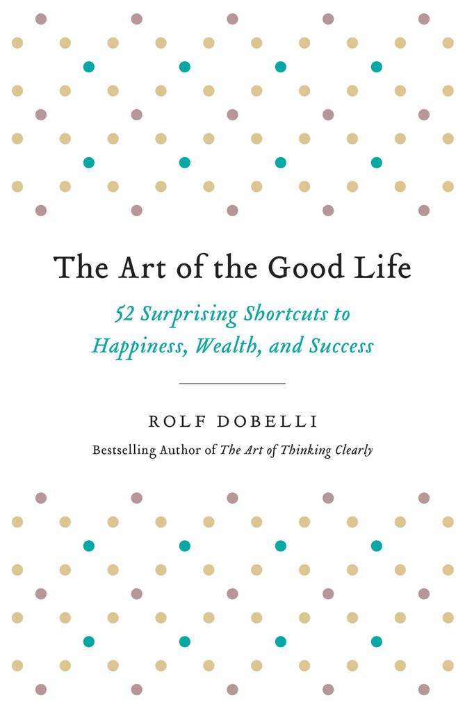 Produktbild: The Art of the Good Life | Rolf Dobelli