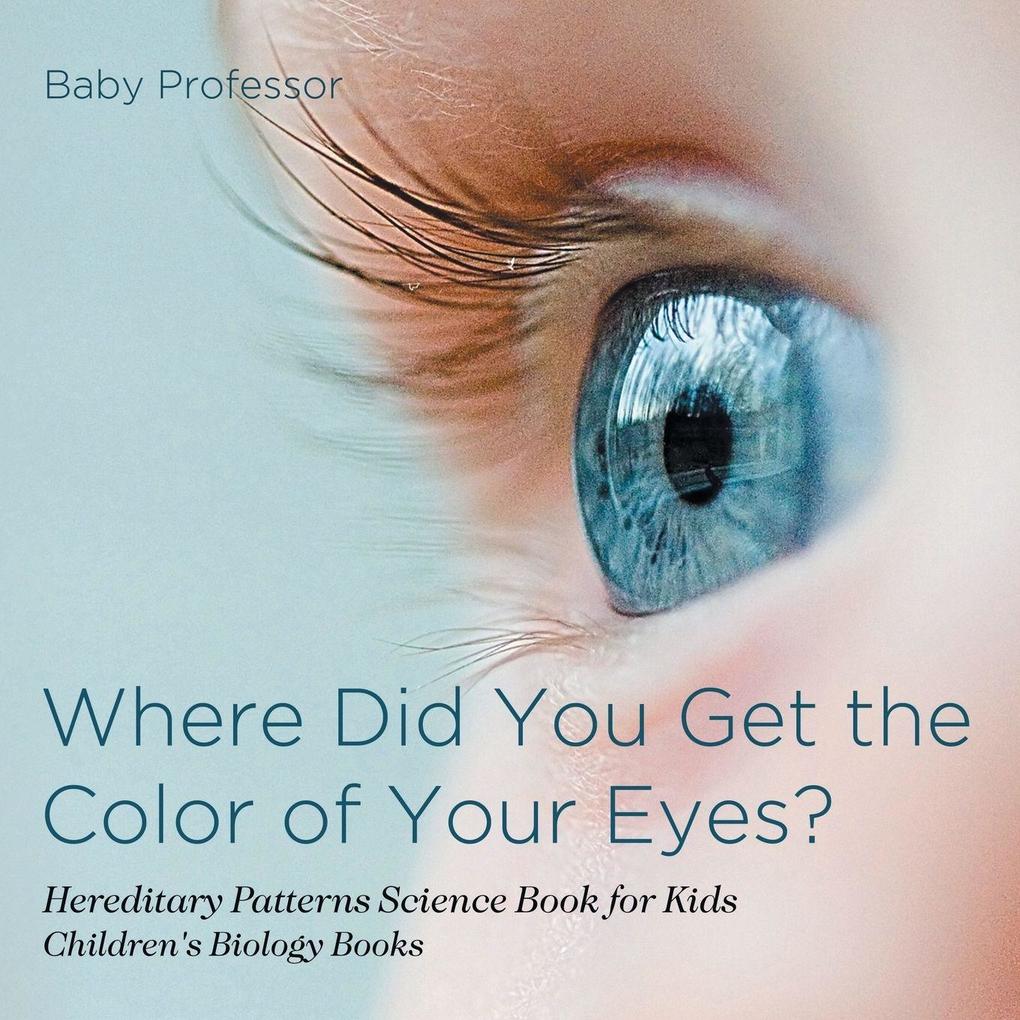 Produktbild: Where Did You Get the Color of Your Eyes? - Hereditary Patterns Science Book for Kids | Children's Biology Books | Baby