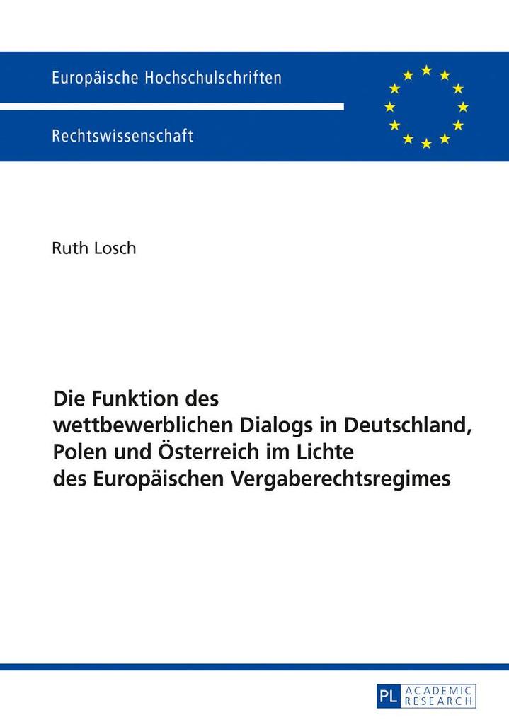 Produktbild: Die Funktion des wettbewerblichen Dialogs in Deutschland, Polen und Österreich im Lichte des Europäischen Vergaberechtsregimes | Ruth Losch