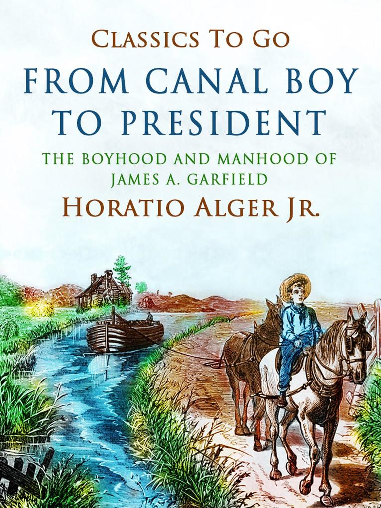 Produktbild: From Canal Boy To President The Boyhood And Manhood Of James A. Garfield | Horatio Alger