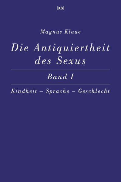 Produktbild: Die Antiquiertheit des Sexus - Band I | Magnus Klaue