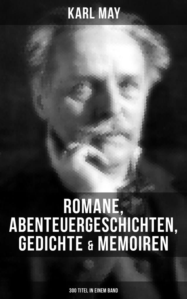 Produktbild: Karl May: Romane, Abenteuergeschichten, Gedichte & Memoiren (300 Titel in einem Band) | Karl May