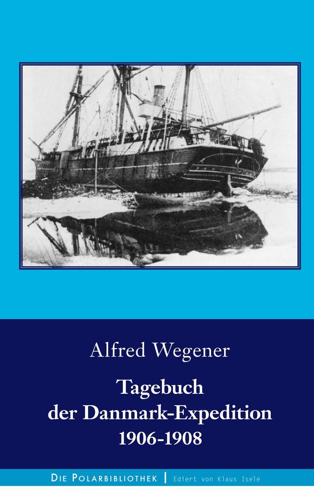 Produktbild: Tagebuch der Danmark-Expedition 1906-1908 | Alfred Wegener