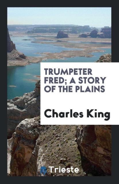 Produktbild: Trumpeter Fred; a story of the plains | Charles King