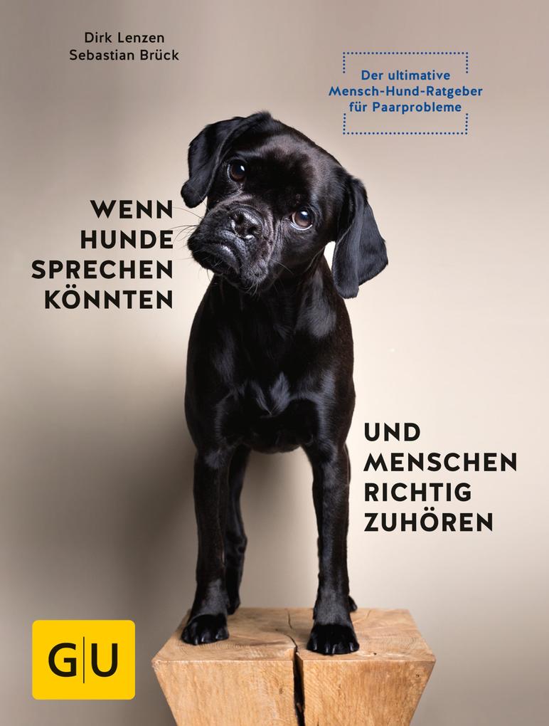 Produktbild: Wenn Hunde sprechen könnten und Menschen richtig zuhören | Dirk Lenzen, Sebastian Brück