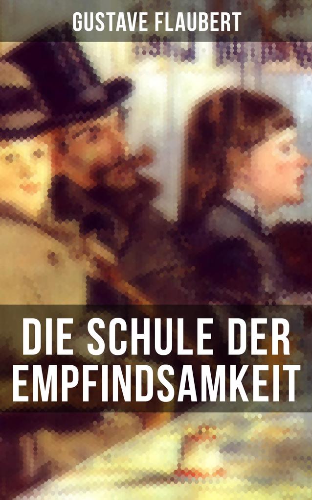 Produktbild: Die Schule der Empfindsamkeit | Gustave Flaubert