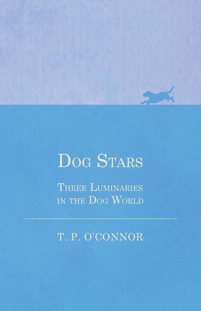 Produktbild: Dog Stars - Three Luminaries in the Dog World | T. P. O'Connor