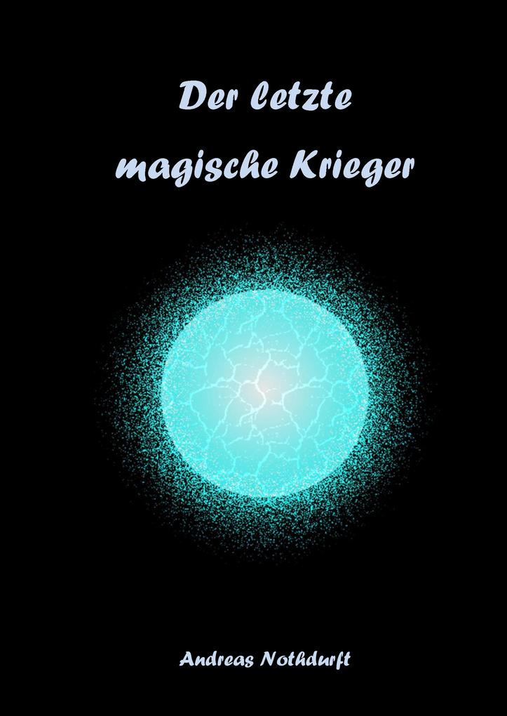 Produktbild: Der letzte magische Krieger | Andreas Nothdurft