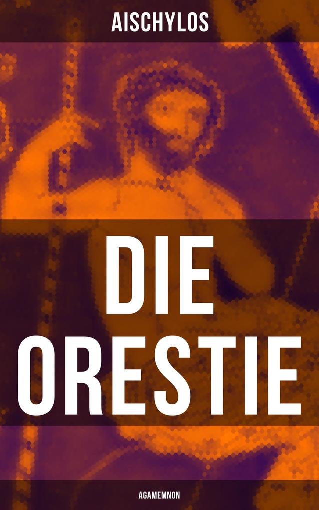 Produktbild: Die Orestie: Agamemnon | Aischylos