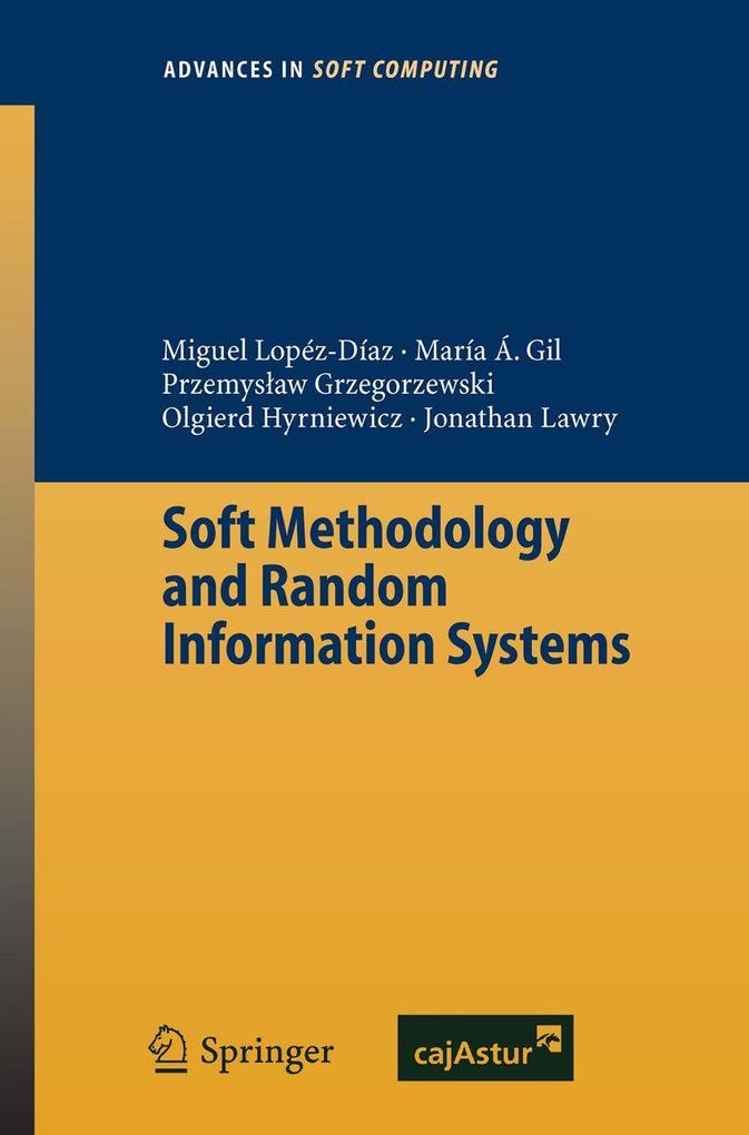 Produktbild: Soft Methodology and Random Information Systems | Maria Angeles Gil, Przemyslaw Grzegorzewski, Olgierd Hryniewicz, Jonathan Lawry, Miguel Concepcion Lopez-Diaz
