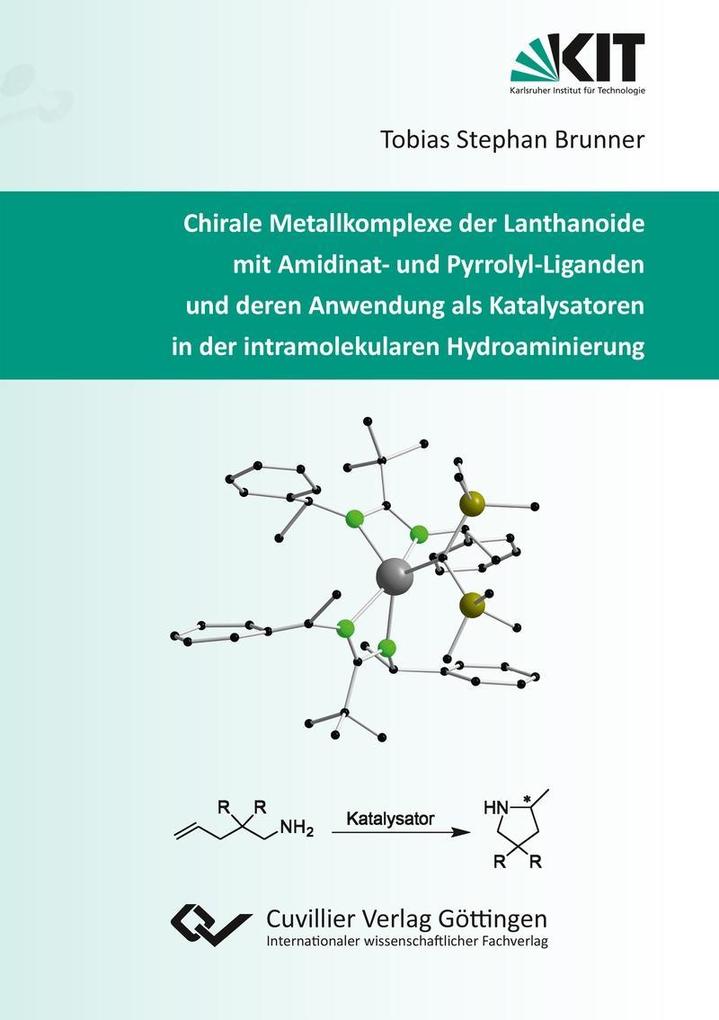 Produktbild: Chirale Metallkomplexe der Lanthanoide mit Amidinat- und Pyrrolyl-Liganden und deren Anwendung als Katalysatoren in der intramolekularen Hydroaminierung