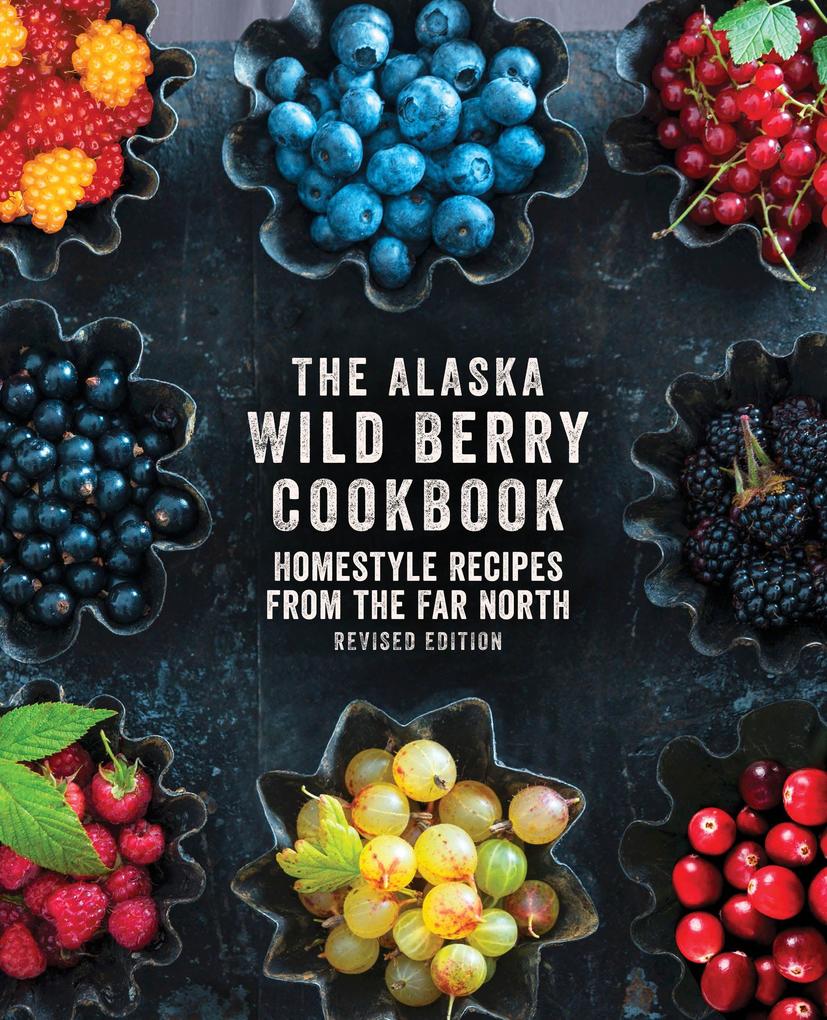 Produktbild: The Alaska Wild Berry Cookbook | Alaska Northwest Books
