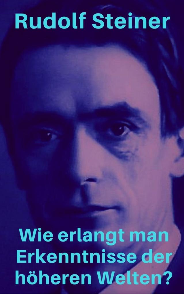 Produktbild: Wie erlangt man Erkenntnisse der höheren Welten? | Rudolf Steiner