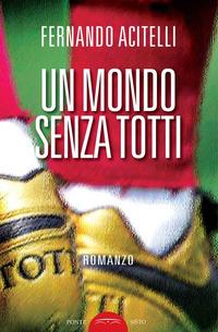Produktbild: Un mondo senza Totti | Fernando Acitelli