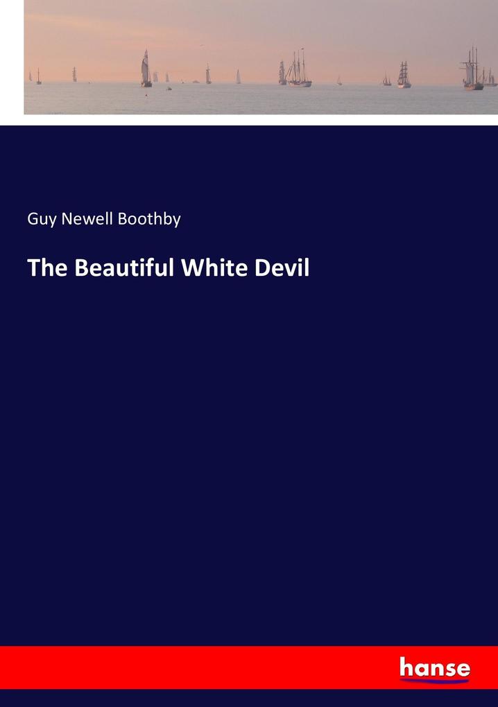 Produktbild: The Beautiful White Devil | Guy Newell Boothby