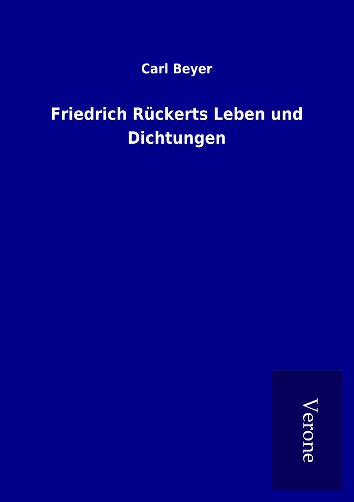 Produktbild: Friedrich Rückerts Leben und Dichtungen | Carl Beyer