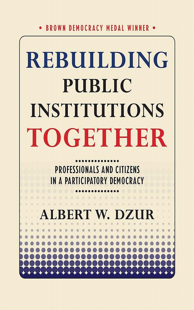Produktbild: Rebuilding Public Institutions Together | Albert W Dzur