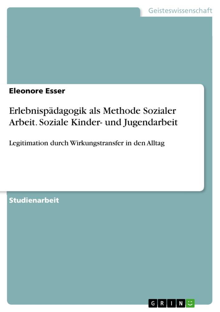 Produktbild: Erlebnispädagogik als Methode Sozialer Arbeit. Soziale Kinder- und Jugendarbeit | Eleonore Esser