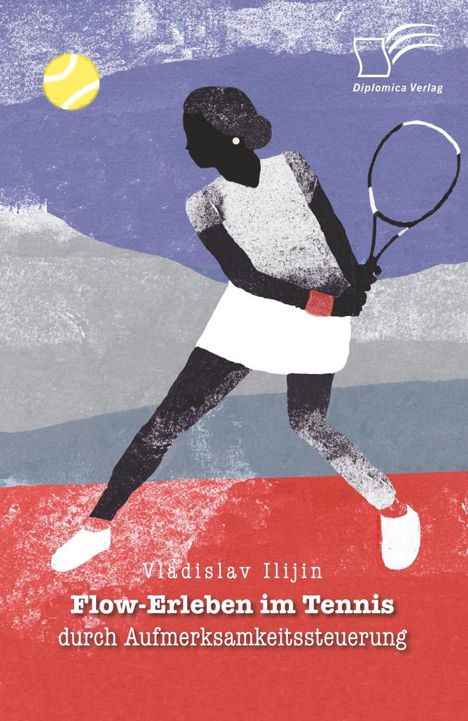 Produktbild: Flow-Erleben im Tennis durch Aufmerksamkeitssteuerung | Vladislav Ilijin