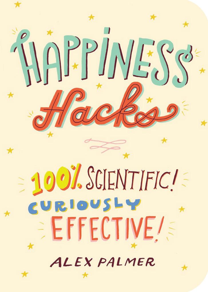 Produktbild: Happiness Hacks: 100% Scientific! Curiously Effective! | Alex Palmer