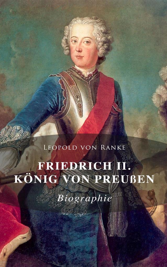 Produktbild: Friedrich II. König von Preußen: Biographie | Leopold von Ranke