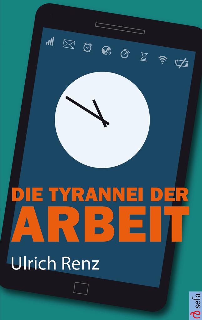 Produktbild: Die Tyrannei der Arbeit | Ulrich Renz