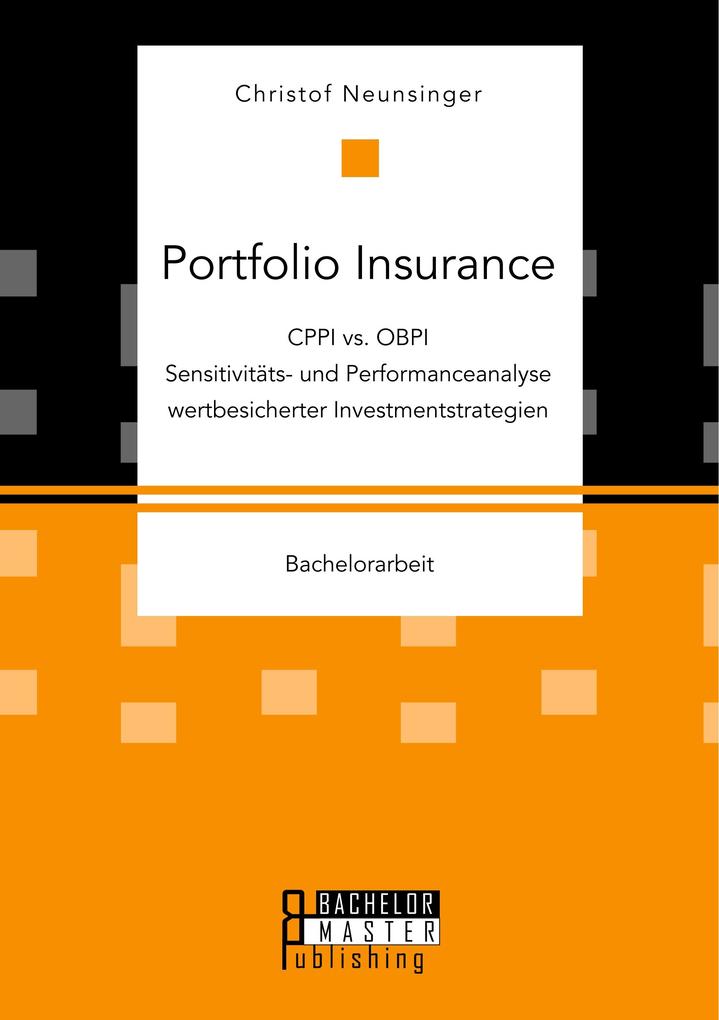 Produktbild: Portfolio Insurance: CPPI vs. OBPI. Sensitivitäts- und Performanceanalyse wertbesicherter Investmentstrategien | Christof Neunsinger