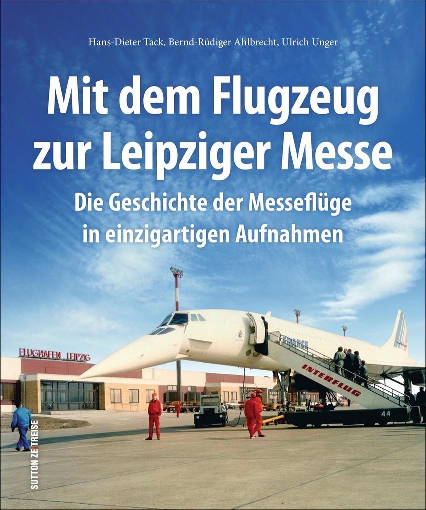 Produktbild: Mit dem Flugzeug zur Leipziger Messe | Hans-Dieter Tack, Bernd-Rüdiger Ahlbrecht, Ulrich Unger