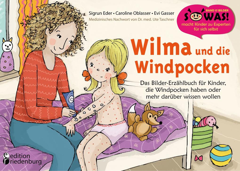 Produktbild: Wilma und die Windpocken - Das Bilder-Erzählbuch für Kinder, die Windpocken haben oder mehr darüber wissen wollen | Sigrun Eder, Caroline Oblasser, Evi Gasser