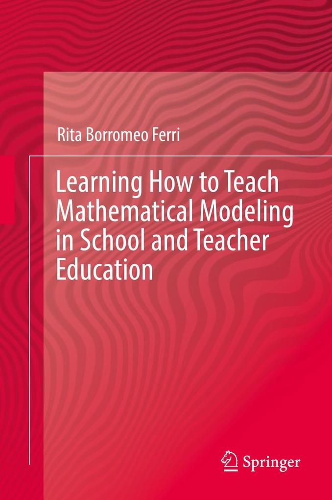 Produktbild: Learning How to Teach Mathematical Modeling in School and Teacher Education | Rita Borromeo Ferri