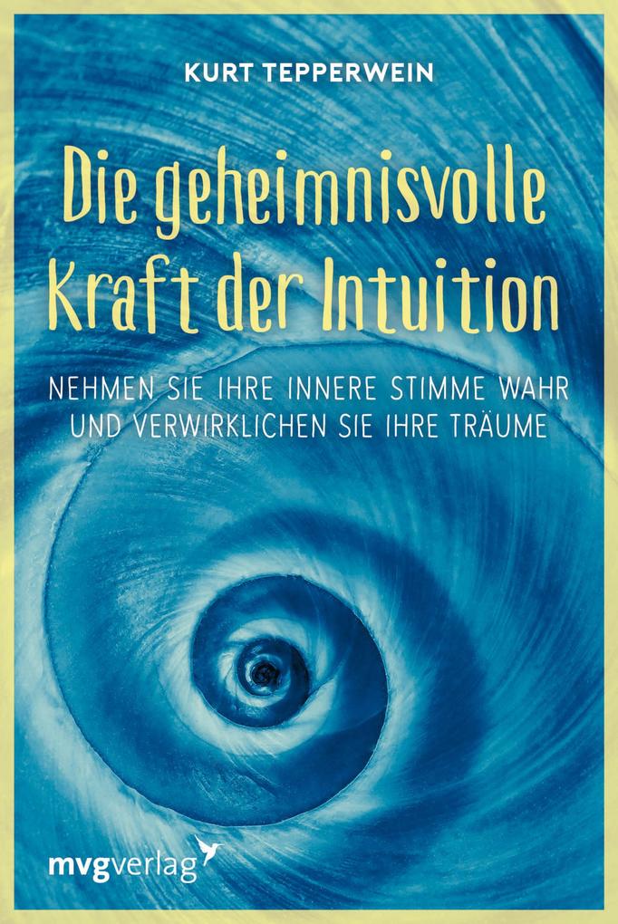 Produktbild: Die geheimnisvolle Kraft der Intuition | Kurt Tepperwein