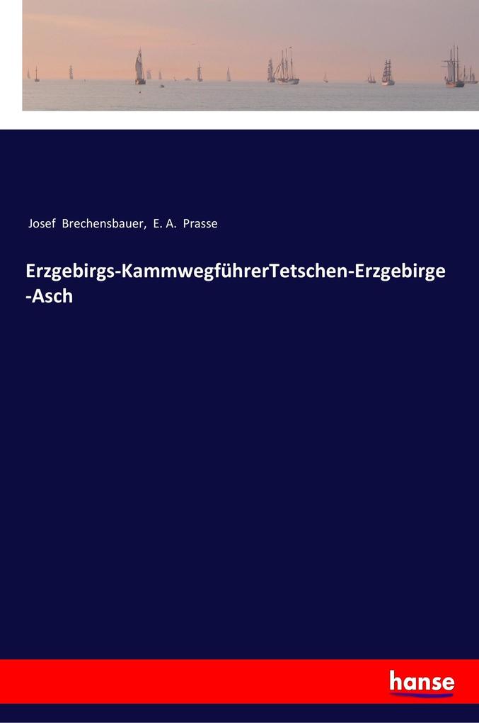 Produktbild: Erzgebirgs-KammwegführerTetschen-Erzgebirge-Asch | Josef Brechensbauer, E. A. Prasse