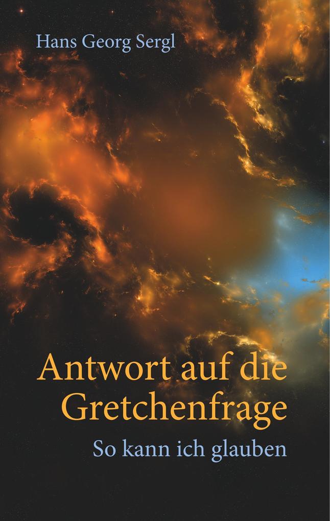 Produktbild: Antwort auf die Gretchenfrage | Hans Georg Sergl, Hans Georg Prof. Dr. Sergl, Hans G. Sergl