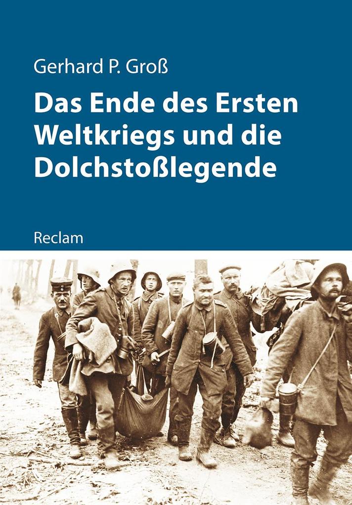 Produktbild: Das Ende des Ersten Weltkriegs und die Dolchstoßlegende | Gerhard P. Groß
