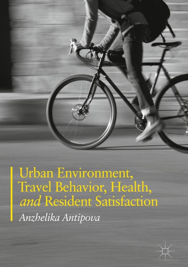 Produktbild: Urban Environment, Travel Behavior, Health, and Resident Satisfaction | Anzhelika Antipova