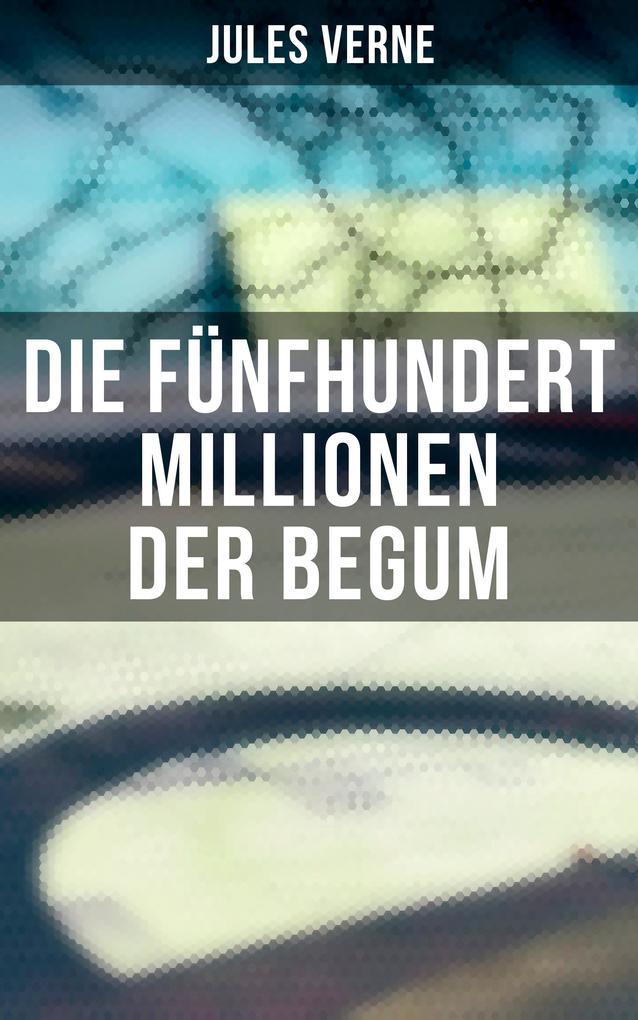 Produktbild: Die fünfhundert Millionen der Begum | Jules Verne
