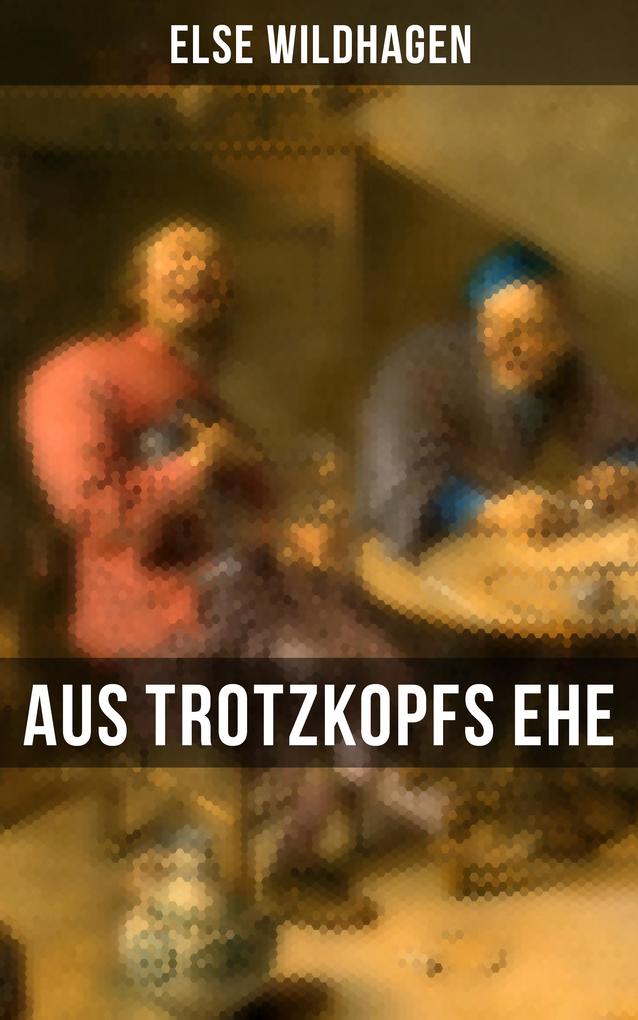 Produktbild: Aus Trotzkopfs Ehe | Else Wildhagen