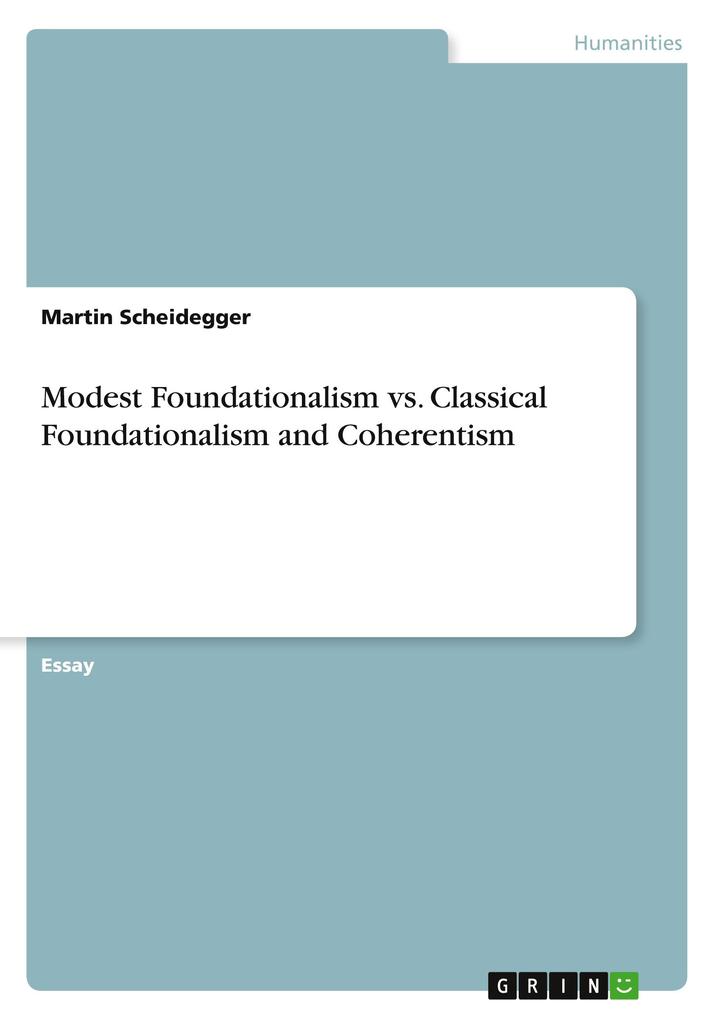 Produktbild: Modest Foundationalism vs. Classical Foundationalism and Coherentism | Martin Scheidegger