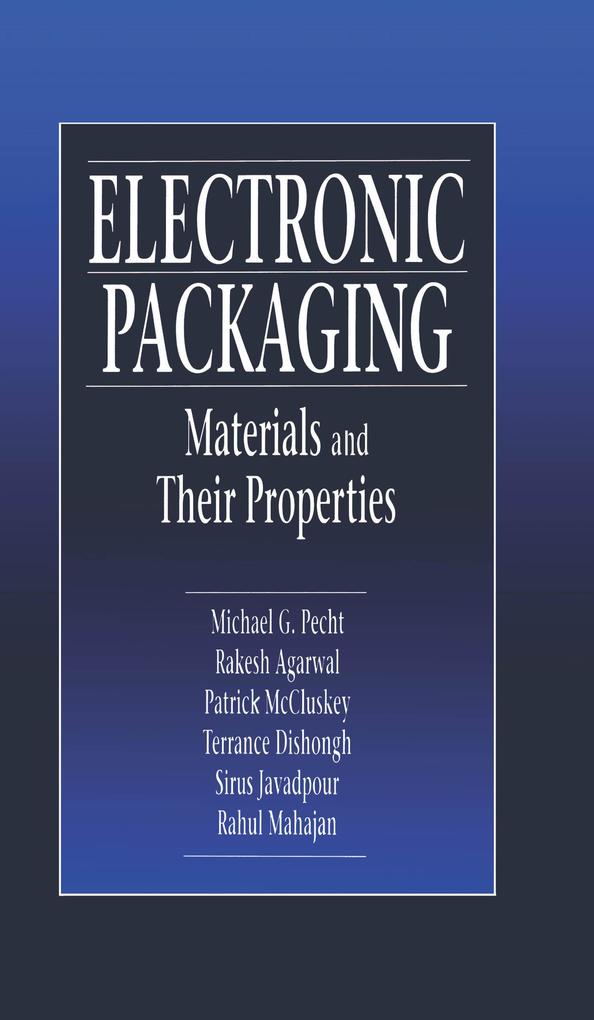 Produktbild: Electronic Packaging Materials and Their Properties | Michael Pecht, Rakish Agarwal, F. Patrick McCluskey, Terrance J. Dishongh, Sirus Javadpour