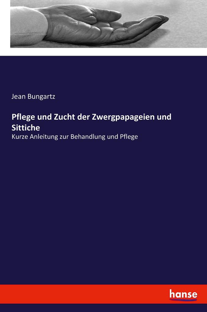 Produktbild: Pflege und Zucht der Zwergpapageien und Sittiche | Jean Bungartz