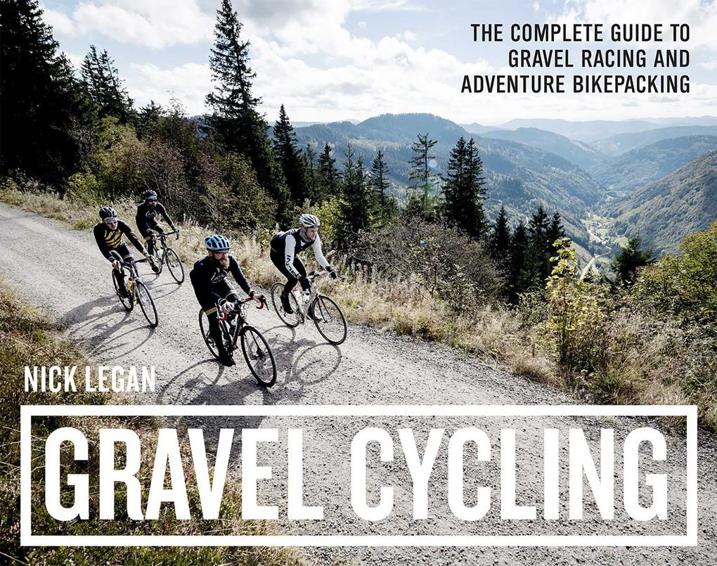 Produktbild: Gravel Cycling: The Complete Guide to Gravel Racing and Adventure Bikepacking | Nick Legan