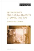 British Women and Cultural Practices of Empire, 1770-1940