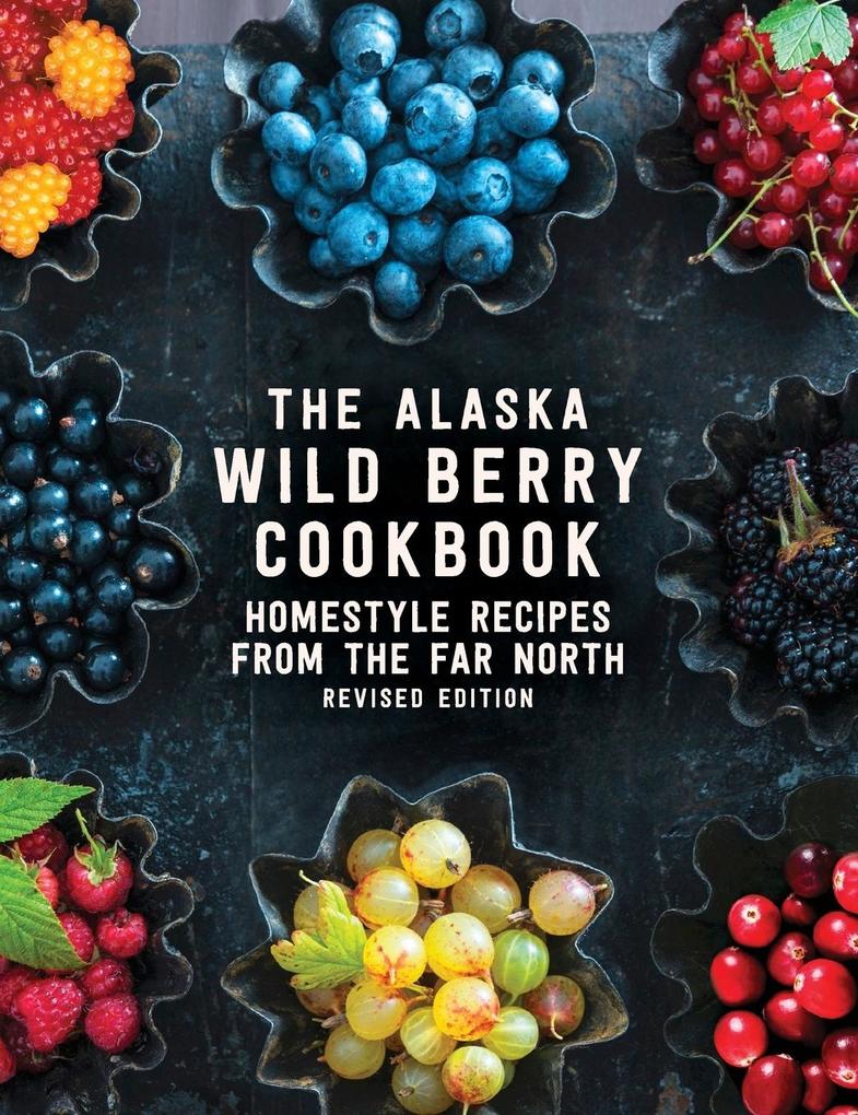 Produktbild: The Alaska Wild Berry Cookbook | Alaska Northwest Books