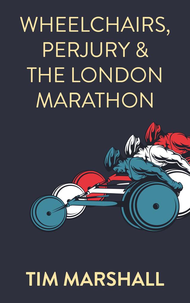 Produktbild: Wheelchairs, Perjury and the London Marathon | Tim Marshall